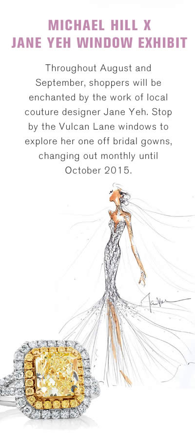 MICHAEL HILL X JANE YEH WINDOW EXHIBIT - Throughout August and September, shoppers will be enchanted by the work of local couture designer Jane Yeh. Stop by the Vulcan Lane windows to explore her one off bridal gowns, changing out monthly until October 2015.