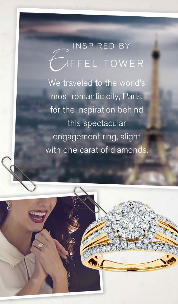 Inspired By Eiffel Tower:We traveled to the world’s most romantic city, Paris, for the inspiration behind this spectacular engagement ring, alight with one carat of diamonds.