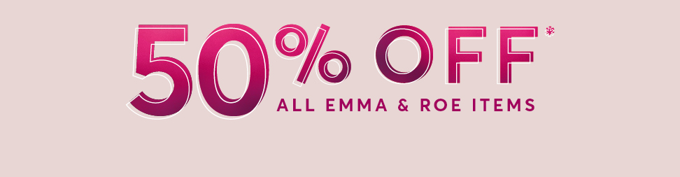 50% off - All Emma and Roe items